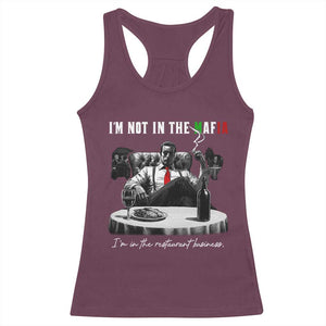 Funny Italian American Mafia Gangster Racerback Tank Top I Am Not In The Mafia I'm In The Restaurant Business TS11 Maroon Print Your Wear