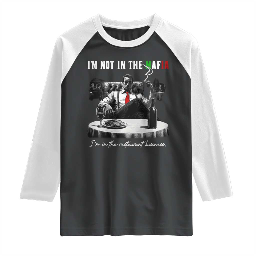 Funny Italian American Mafia Gangster Raglan Shirt I Am Not In The Mafia I'm In The Restaurant Business TS11 Black White Print Your Wear