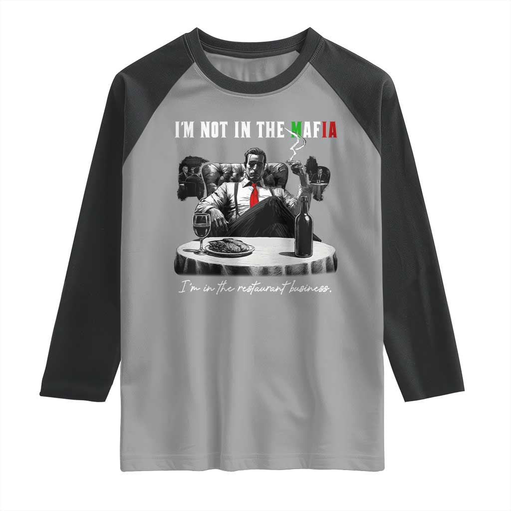Funny Italian American Mafia Gangster Raglan Shirt I Am Not In The Mafia I'm In The Restaurant Business TS11 Sport Gray Black Print Your Wear