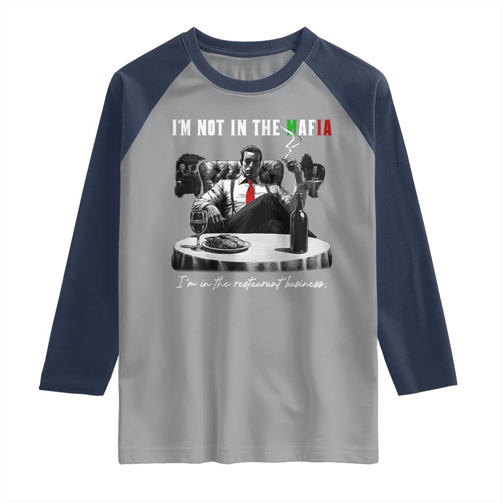 Funny Italian American Mafia Gangster Raglan Shirt I Am Not In The Mafia I'm In The Restaurant Business TS11 Sport Gray Navy Print Your Wear