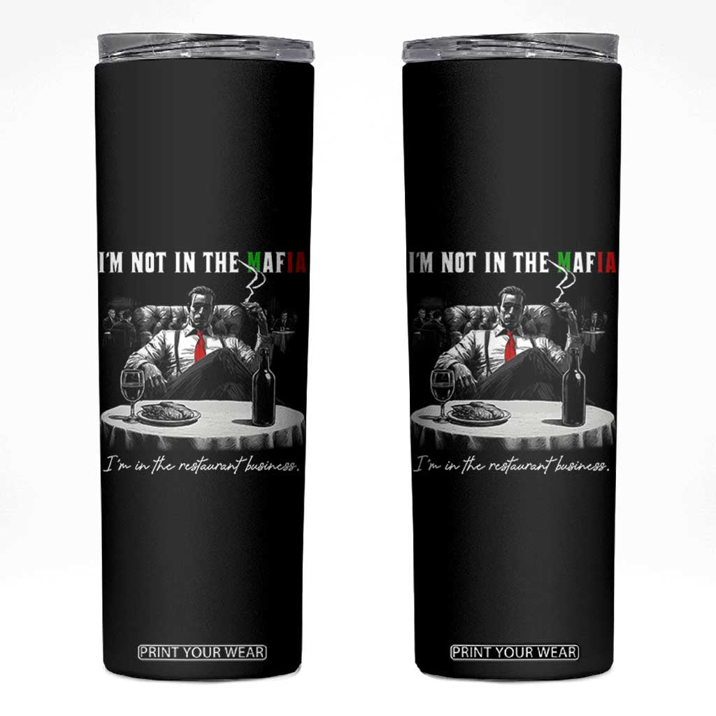 Funny Italian American Mafia Gangster Skinny Tumbler I Am Not In The Mafia I'm In The Restaurant Business TS11 Black Print Your Wear