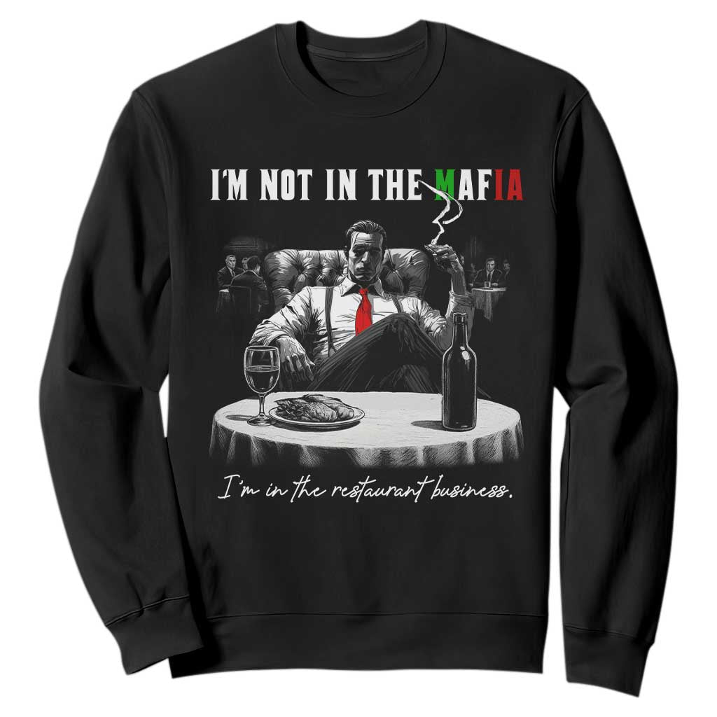 Funny Italian American Mafia Gangster Sweatshirt I Am Not In The Mafia I'm In The Restaurant Business TS11 Black Print Your Wear
