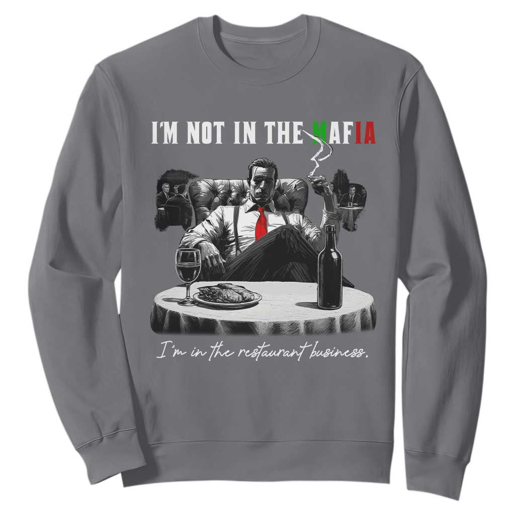 Funny Italian American Mafia Gangster Sweatshirt I Am Not In The Mafia I'm In The Restaurant Business TS11 Charcoal Print Your Wear
