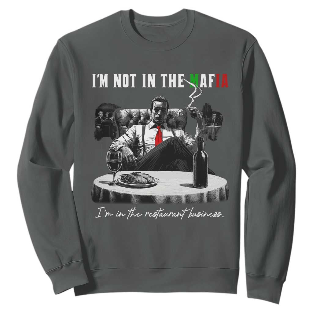 Funny Italian American Mafia Gangster Sweatshirt I Am Not In The Mafia I'm In The Restaurant Business TS11 Dark Heather Print Your Wear