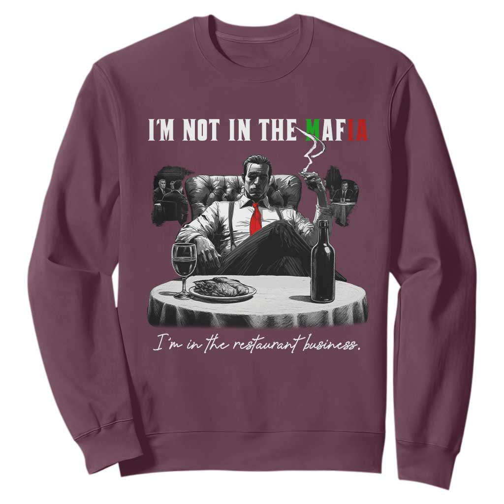 Funny Italian American Mafia Gangster Sweatshirt I Am Not In The Mafia I'm In The Restaurant Business TS11 Maroon Print Your Wear
