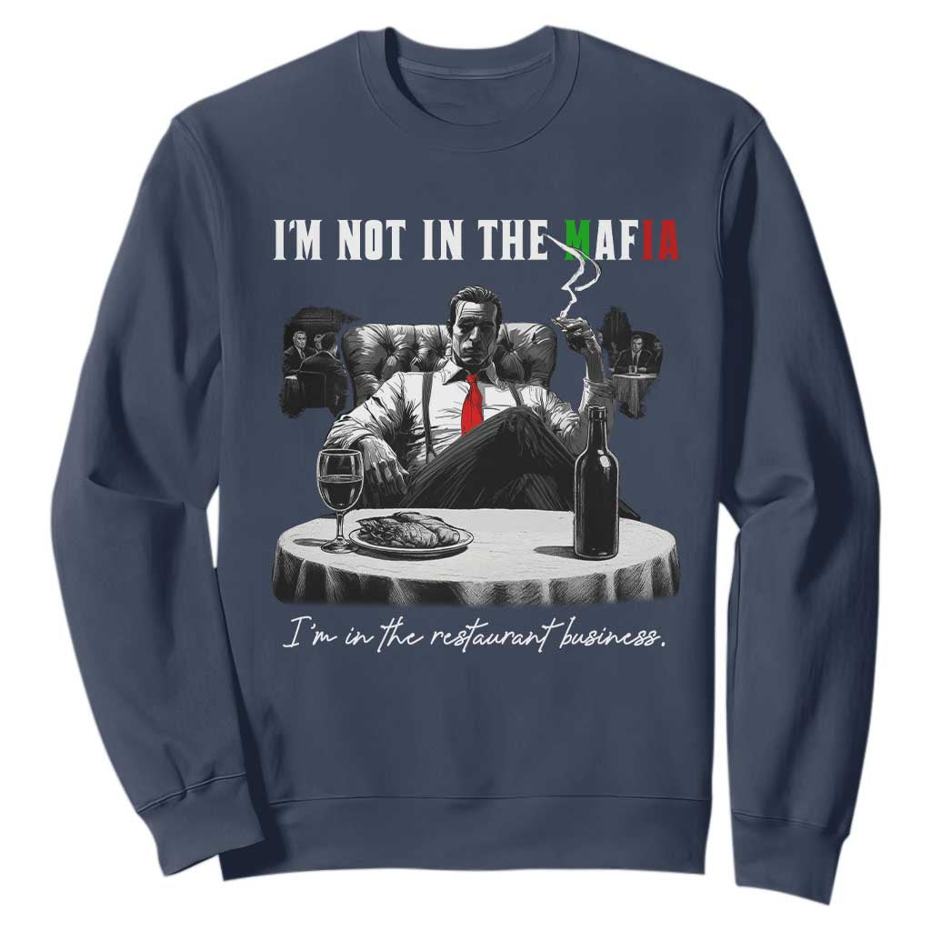 Funny Italian American Mafia Gangster Sweatshirt I Am Not In The Mafia I'm In The Restaurant Business TS11 Navy Print Your Wear