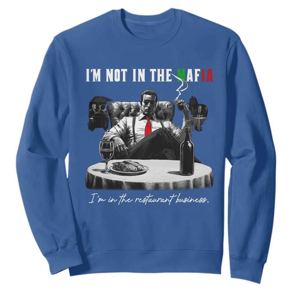 Funny Italian American Mafia Gangster Sweatshirt I Am Not In The Mafia I'm In The Restaurant Business TS11 Royal Blue Print Your Wear