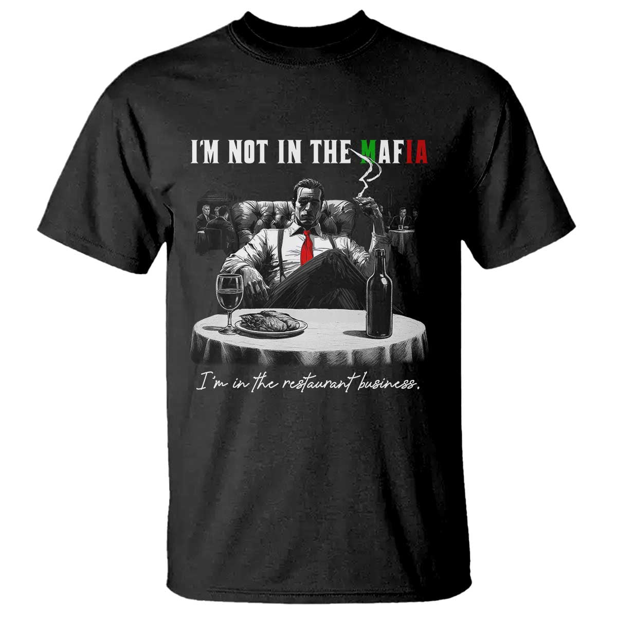 Funny Italian American Mafia Gangster T Shirt I Am Not In The Mafia I'm In The Restaurant Business TS11 Black Print Your Wear