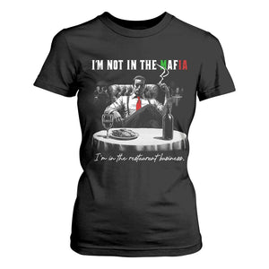 Funny Italian American Mafia Gangster T Shirt For Women I Am Not In The Mafia I'm In The Restaurant Business TS11 Black Print Your Wear
