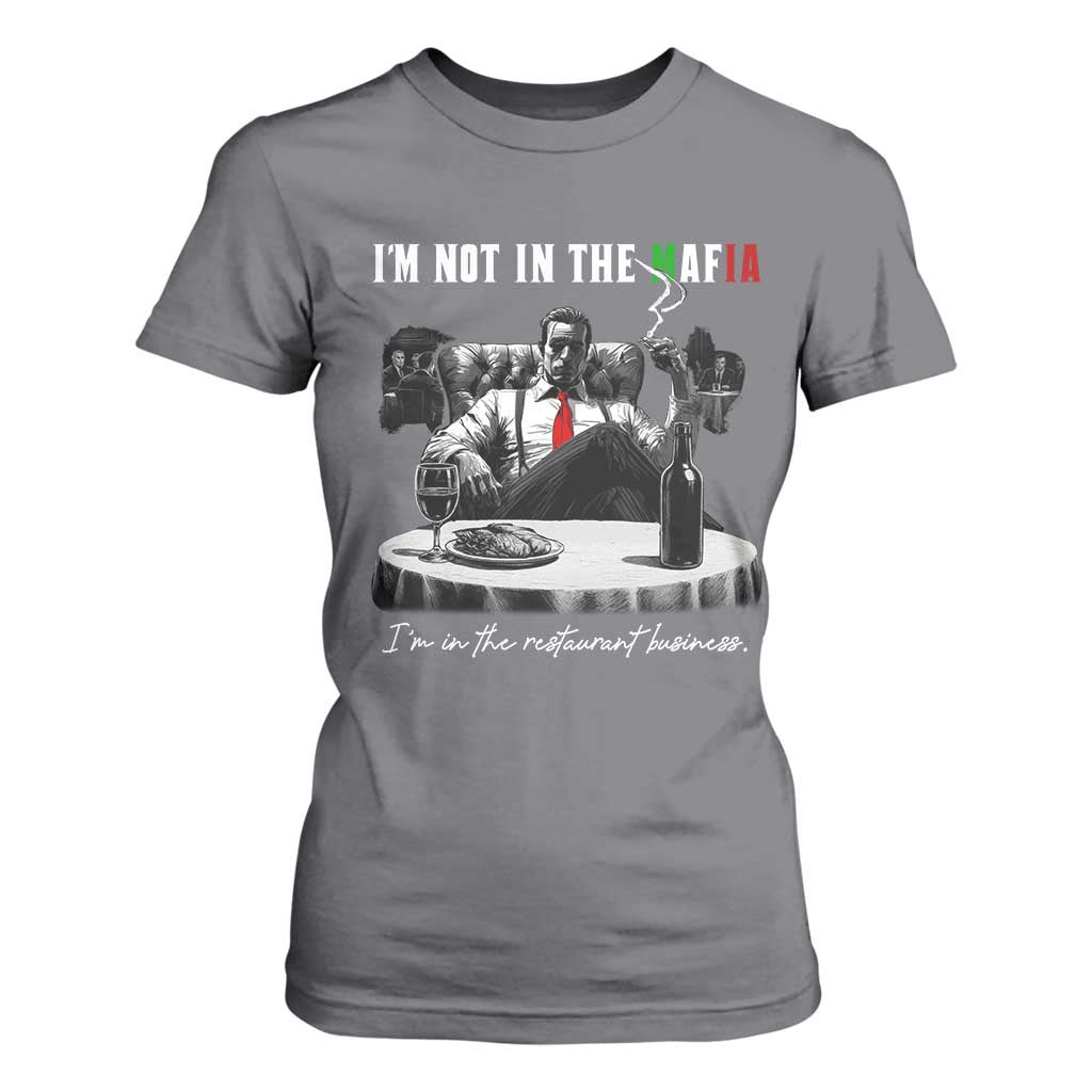 Funny Italian American Mafia Gangster T Shirt For Women I Am Not In The Mafia I'm In The Restaurant Business TS11 Charcoal Print Your Wear