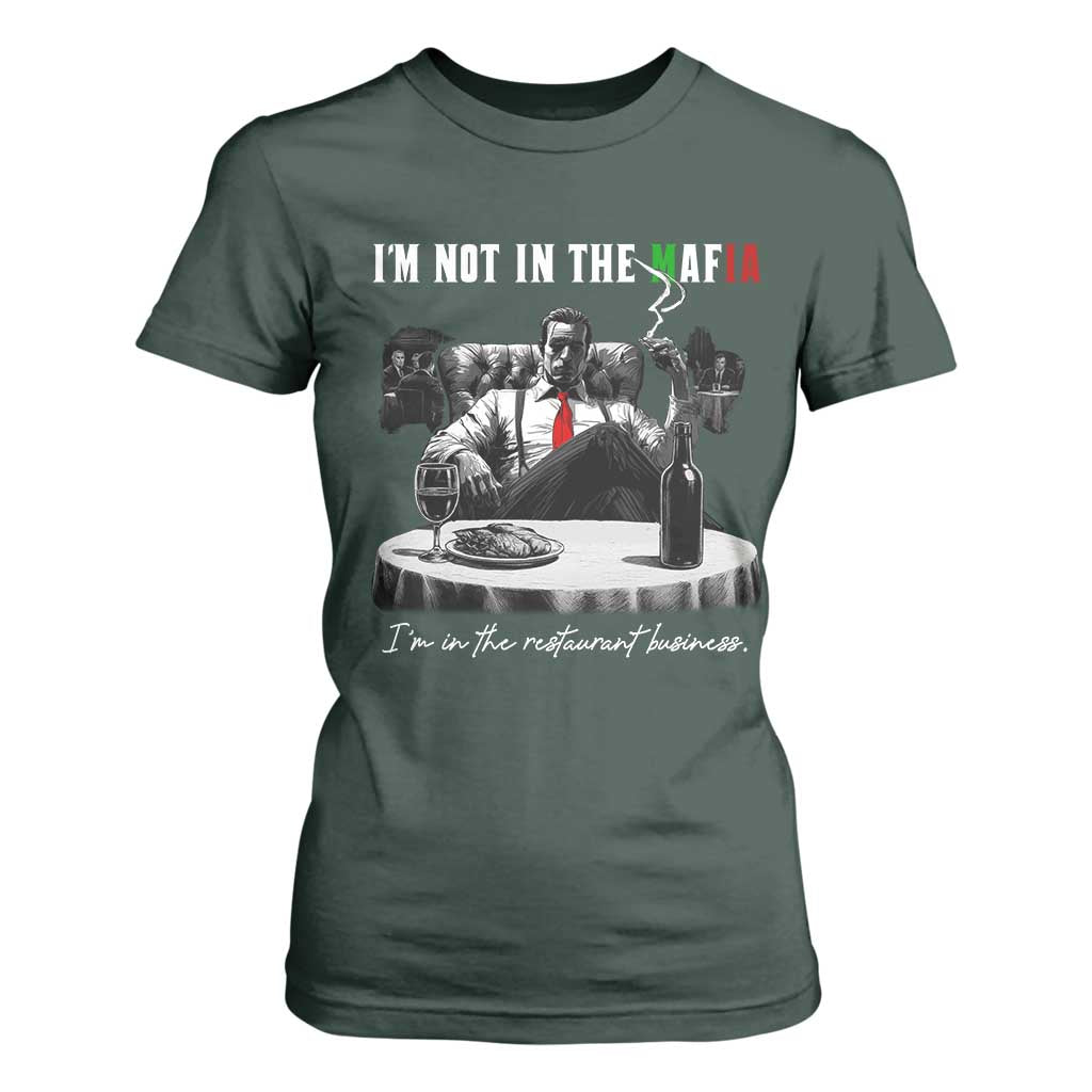 Funny Italian American Mafia Gangster T Shirt For Women I Am Not In The Mafia I'm In The Restaurant Business TS11 Dark Forest Green Print Your Wear