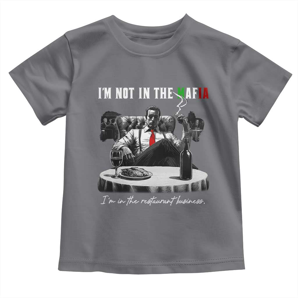 Funny Italian American Mafia Gangster Toddler T Shirt I Am Not In The Mafia I'm In The Restaurant Business TS11 Charcoal Print Your Wear