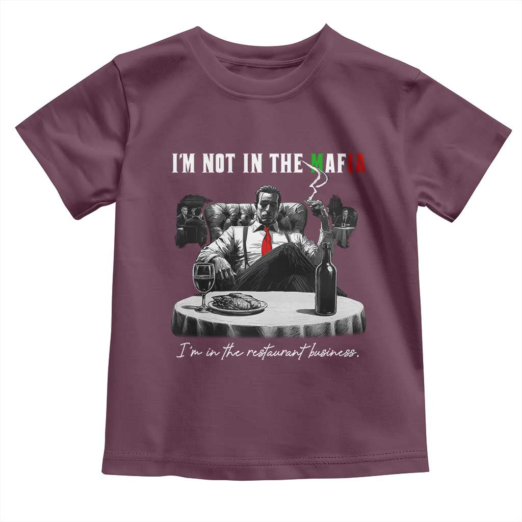 Funny Italian American Mafia Gangster Toddler T Shirt I Am Not In The Mafia I'm In The Restaurant Business TS11 Maroon Print Your Wear