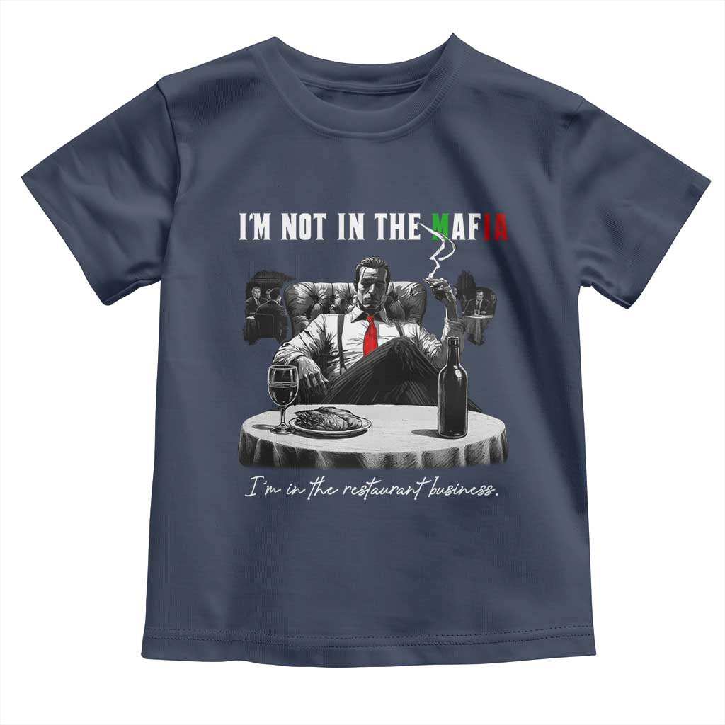 Funny Italian American Mafia Gangster Toddler T Shirt I Am Not In The Mafia I'm In The Restaurant Business TS11 Navy Print Your Wear