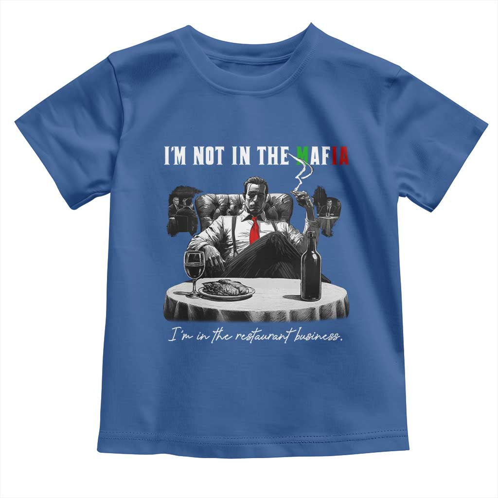 Funny Italian American Mafia Gangster Toddler T Shirt I Am Not In The Mafia I'm In The Restaurant Business TS11 Royal Blue Print Your Wear