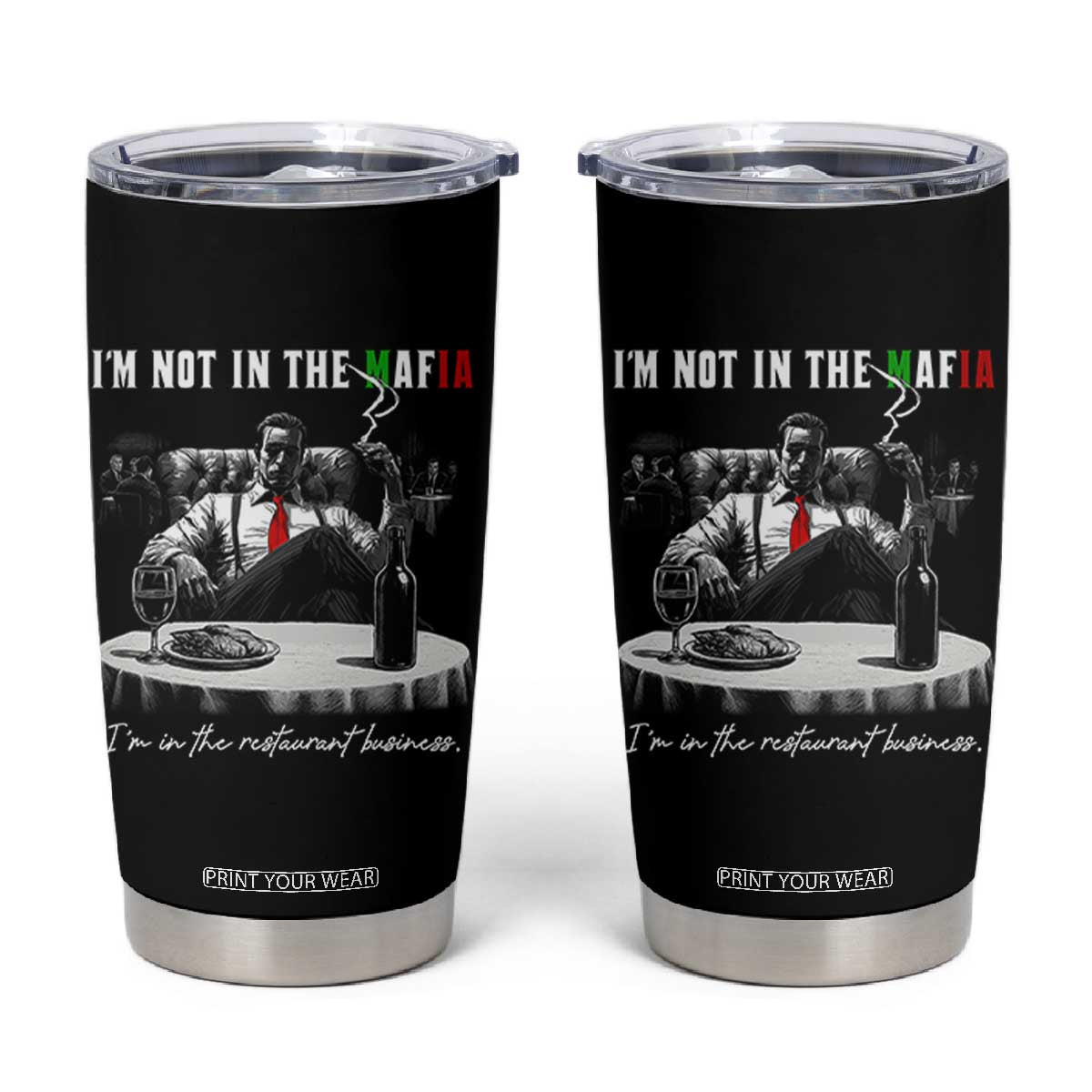 Funny Italian American Mafia Gangster Tumbler Cup I Am Not In The Mafia I'm In The Restaurant Business TS11 Black Print Your Wear