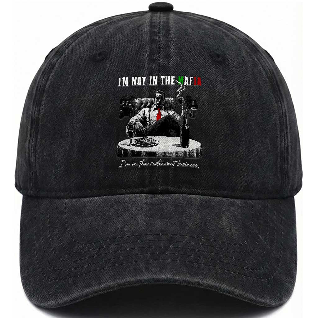 Funny Italian American Mafia Gangster Washed Cotton Baseball Cap I Am Not In The Mafia I'm In The Restaurant Business TS11 Print Your Wear
