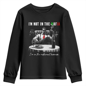 Funny Italian American Mafia Gangster Youth Sweatshirt I Am Not In The Mafia I'm In The Restaurant Business TS11 Black Print Your Wear