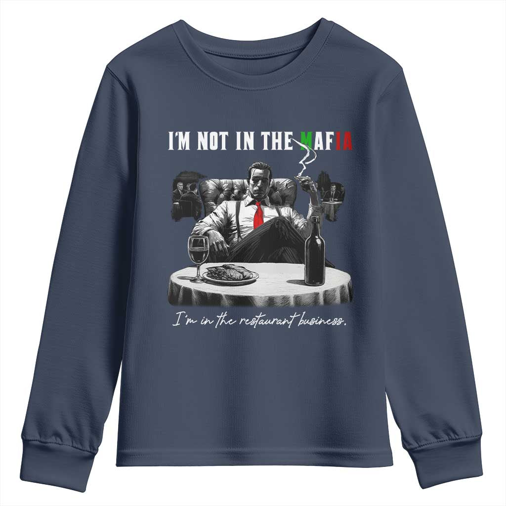 Funny Italian American Mafia Gangster Youth Sweatshirt I Am Not In The Mafia I'm In The Restaurant Business TS11 Navy Print Your Wear