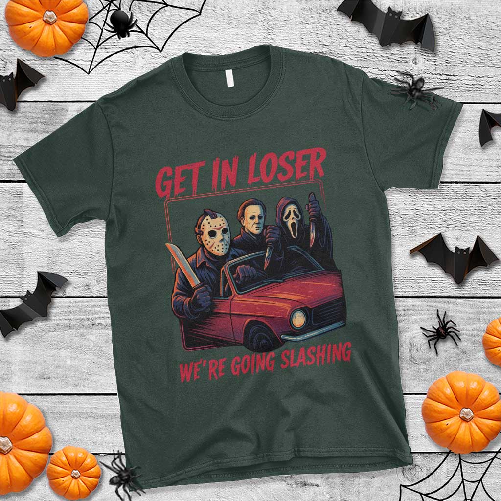 Funny Halloween Horror Slasher T Shirt Get In Loser We Are Going Slashing TS11 Dark Forest Green Print Your Wear