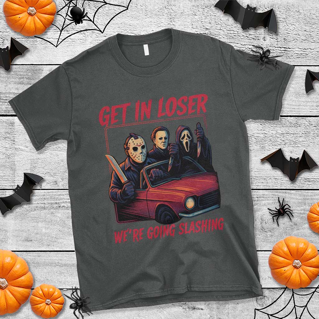 Funny Halloween Horror Slasher T Shirt Get In Loser We Are Going Slashing TS11 Dark Heather Print Your Wear