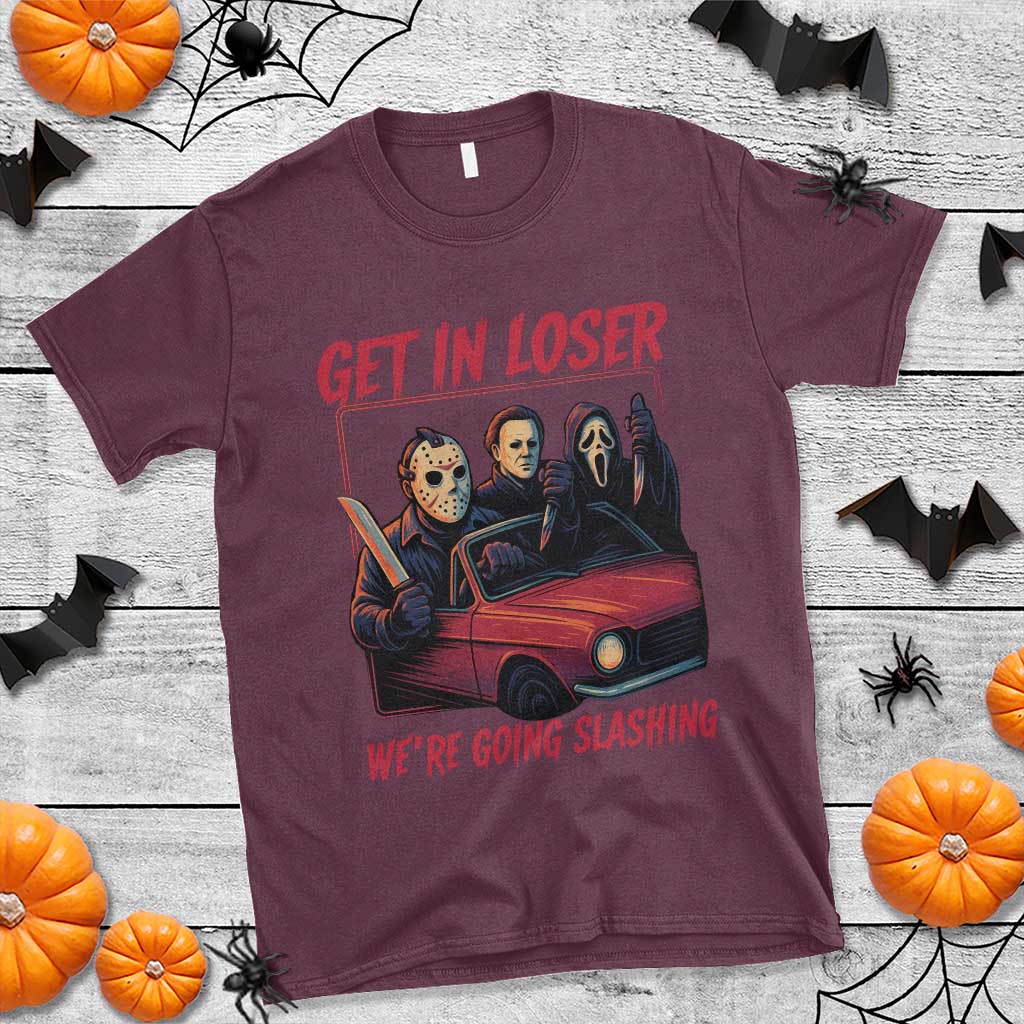 Funny Halloween Horror Slasher T Shirt Get In Loser We Are Going Slashing TS11 Maroon Print Your Wear