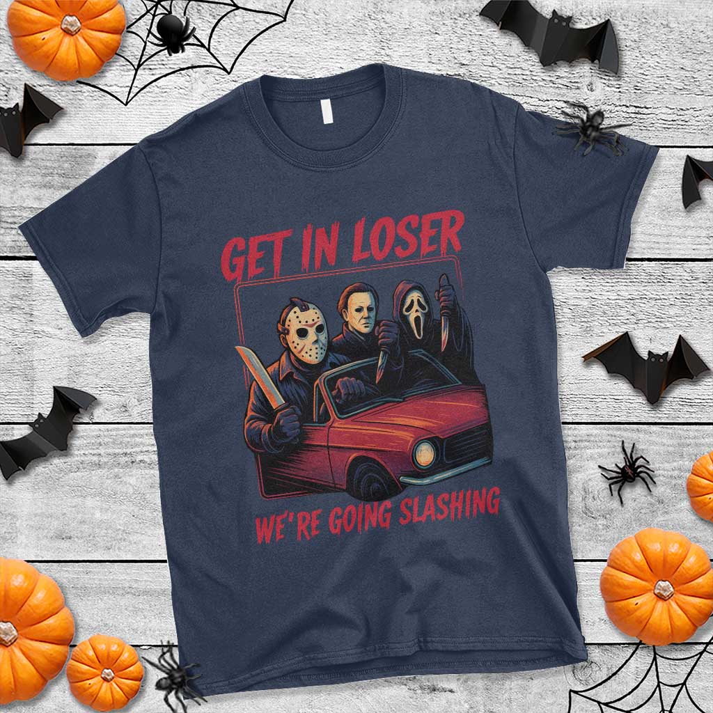 Funny Halloween Horror Slasher T Shirt Get In Loser We Are Going Slashing TS11 Navy Print Your Wear