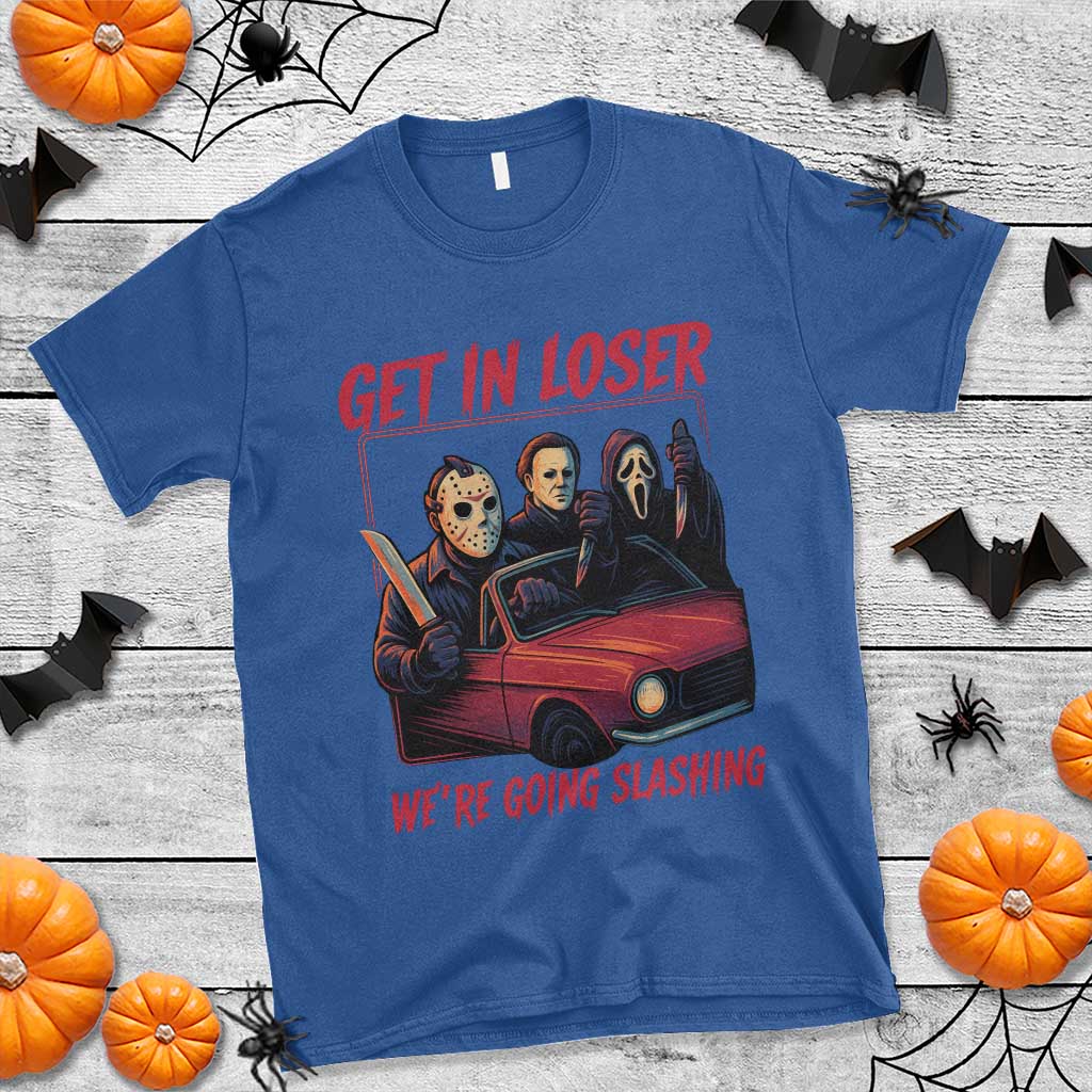 Funny Halloween Horror Slasher T Shirt Get In Loser We Are Going Slashing TS11 Royal Blue Print Your Wear