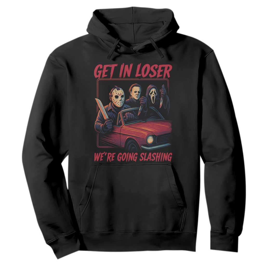 Funny Halloween Horror Slasher Hoodie Get In Loser We Are Going Slashing TS11 Black Print Your Wear