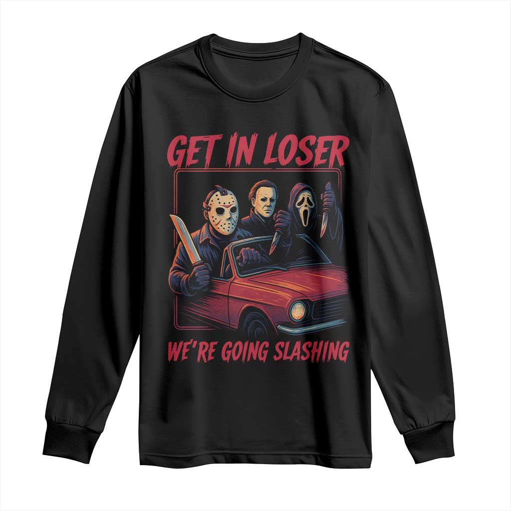 Funny Halloween Horror Slasher Long Sleeve Shirt Get In Loser We Are Going Slashing TS11 Black Print Your Wear
