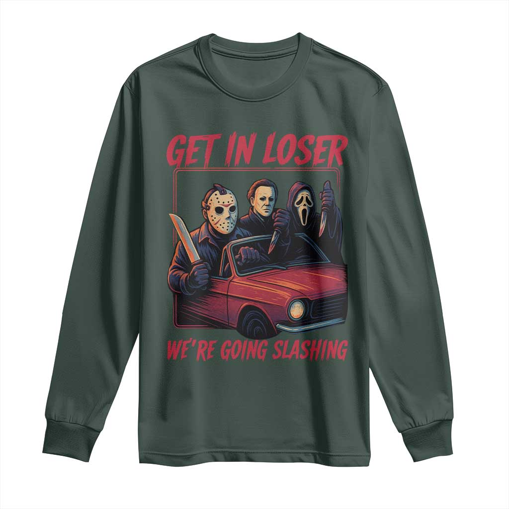 Funny Halloween Horror Slasher Long Sleeve Shirt Get In Loser We Are Going Slashing TS11 Dark Forest Green Print Your Wear