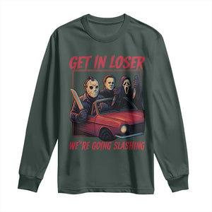Funny Halloween Horror Slasher Long Sleeve Shirt Get In Loser We Are Going Slashing TS11 Dark Forest Green Print Your Wear