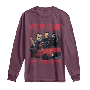 Funny Halloween Horror Slasher Long Sleeve Shirt Get In Loser We Are Going Slashing TS11 Maroon Print Your Wear
