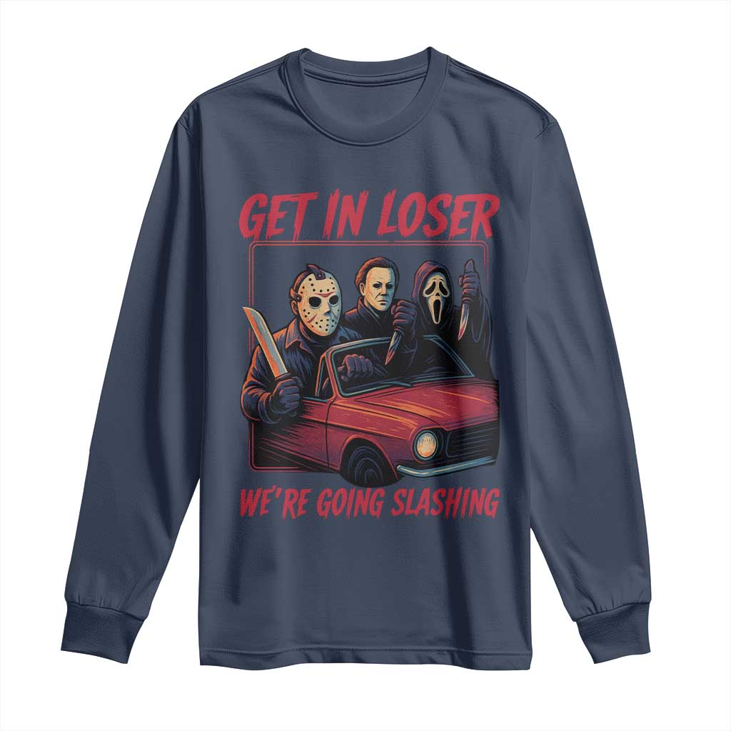 Funny Halloween Horror Slasher Long Sleeve Shirt Get In Loser We Are Going Slashing TS11 Navy Print Your Wear
