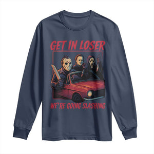 Funny Halloween Horror Slasher Long Sleeve Shirt Get In Loser We Are Going Slashing TS11 Navy Print Your Wear