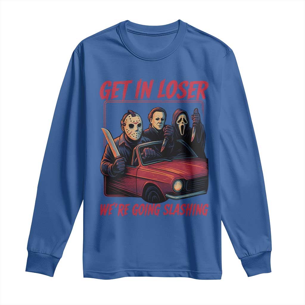 Funny Halloween Horror Slasher Long Sleeve Shirt Get In Loser We Are Going Slashing TS11 Royal Blue Print Your Wear