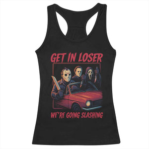 Funny Halloween Horror Slasher Racerback Tank Top Get In Loser We Are Going Slashing TS11 Black Print Your Wear