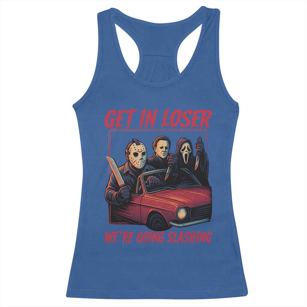 Funny Halloween Horror Slasher Racerback Tank Top Get In Loser We Are Going Slashing TS11 Royal Blue Print Your Wear