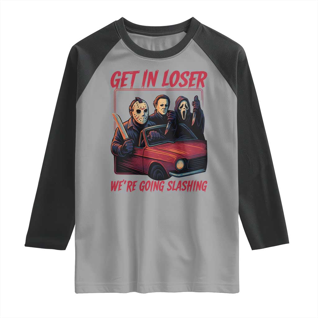 Funny Halloween Horror Slasher Raglan Shirt Get In Loser We Are Going Slashing TS11 Sport Gray Black Print Your Wear