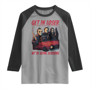 Funny Halloween Horror Slasher Raglan Shirt Get In Loser We Are Going Slashing TS11 Sport Gray Black Print Your Wear