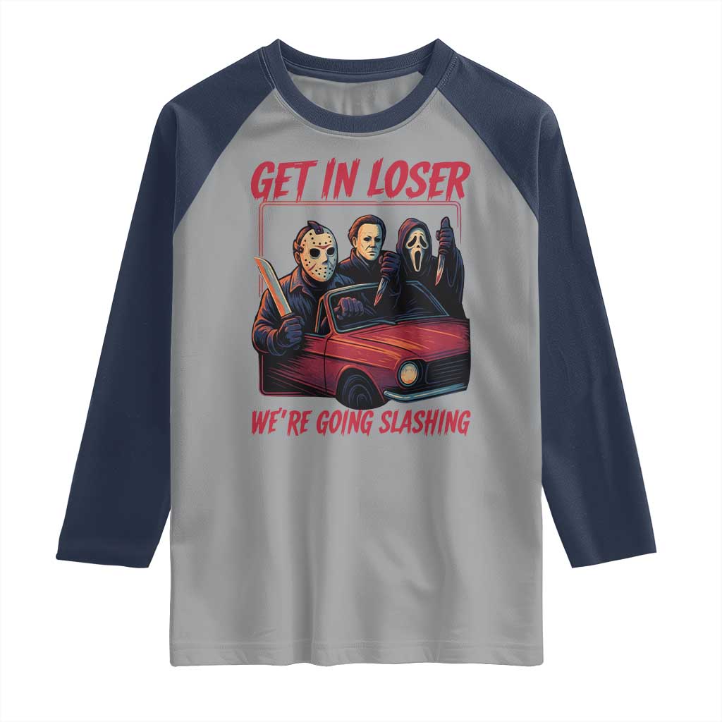 Funny Halloween Horror Slasher Raglan Shirt Get In Loser We Are Going Slashing TS11 Sport Gray Navy Print Your Wear