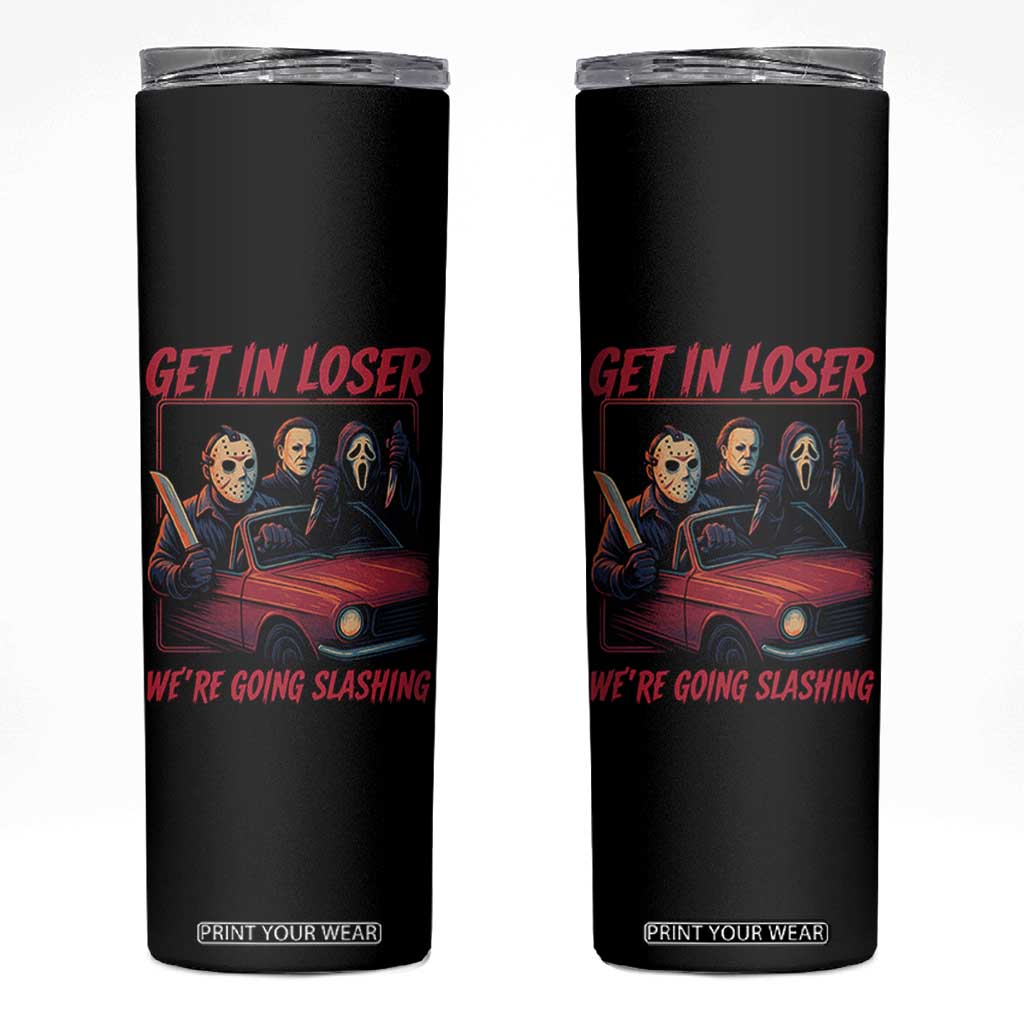 Funny Halloween Horror Slasher Skinny Tumbler Get In Loser We Are Going Slashing TS11 Black Print Your Wear