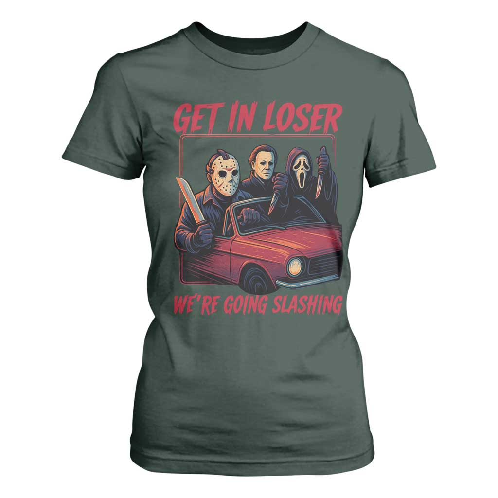 Funny Halloween Horror Slasher T Shirt For Women Get In Loser We Are Going Slashing TS11 Dark Forest Green Print Your Wear