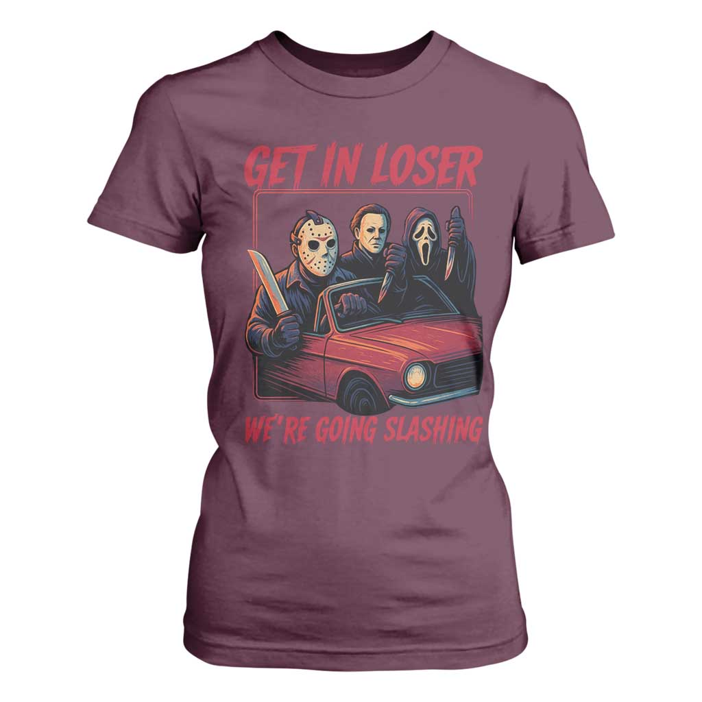 Funny Halloween Horror Slasher T Shirt For Women Get In Loser We Are Going Slashing TS11 Maroon Print Your Wear