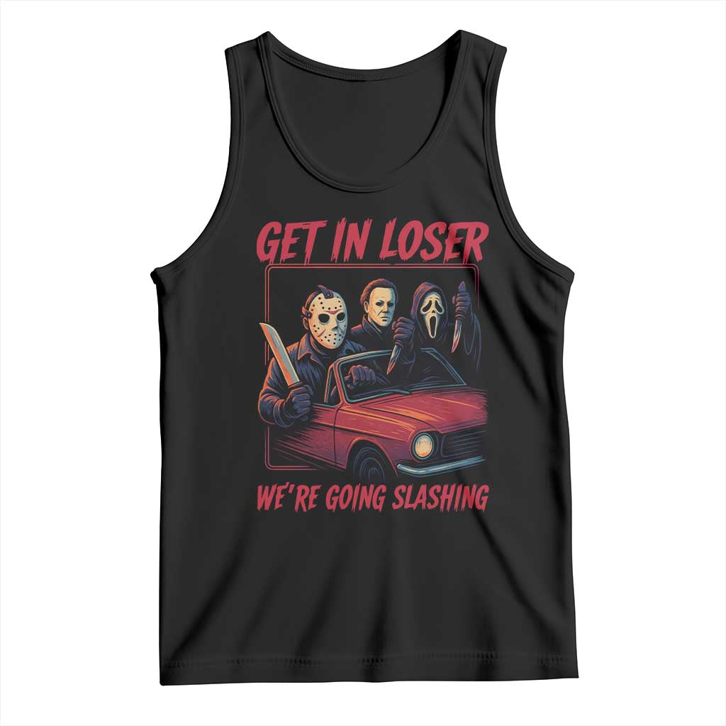 Funny Halloween Horror Slasher Tank Top Get In Loser We Are Going Slashing TS11 Black Print Your Wear