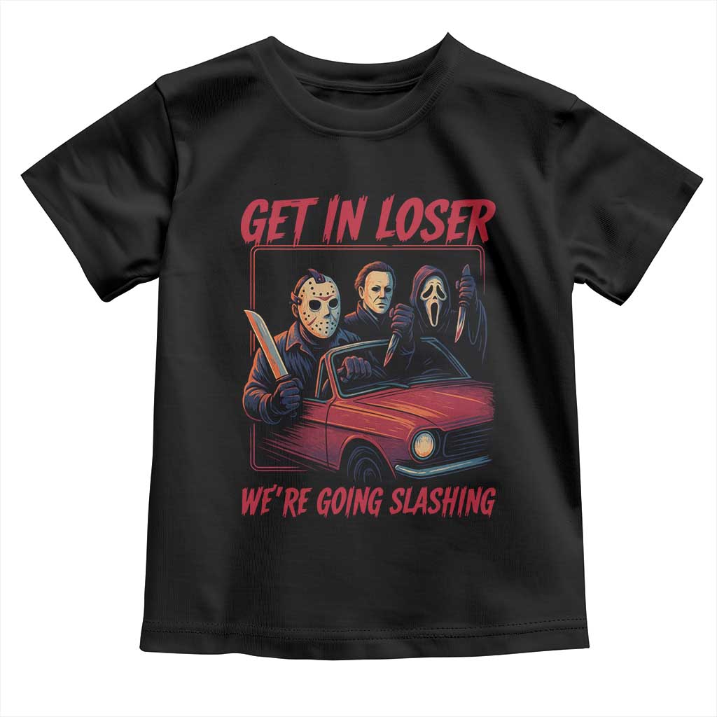 Funny Halloween Horror Slasher Toddler T Shirt Get In Loser We Are Going Slashing TS11 Black Print Your Wear
