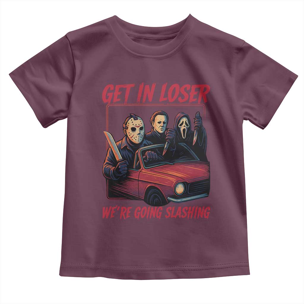 Funny Halloween Horror Slasher Toddler T Shirt Get In Loser We Are Going Slashing TS11 Maroon Print Your Wear