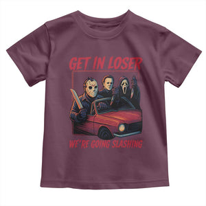Funny Halloween Horror Slasher Toddler T Shirt Get In Loser We Are Going Slashing TS11 Maroon Print Your Wear