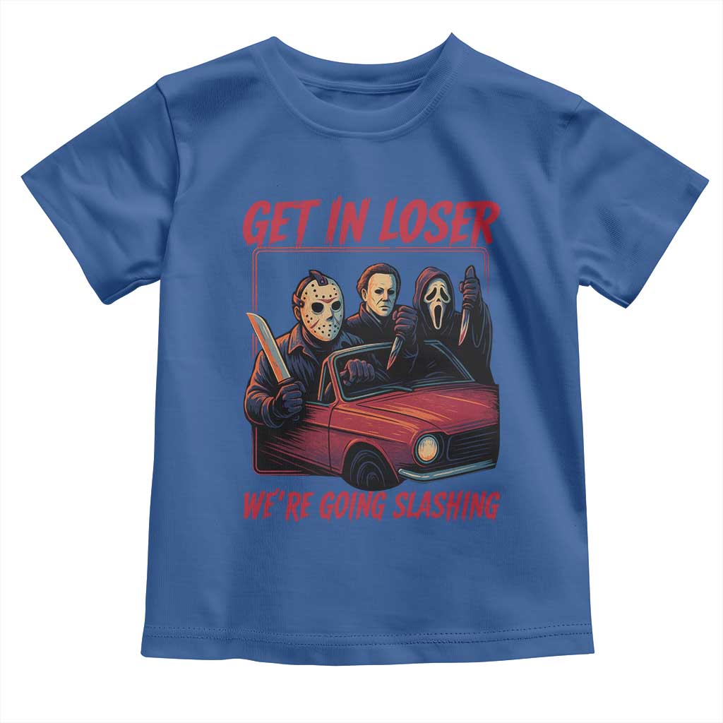 Funny Halloween Horror Slasher Toddler T Shirt Get In Loser We Are Going Slashing TS11 Royal Blue Print Your Wear