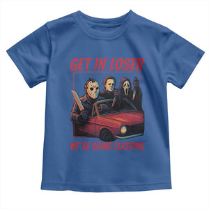 Funny Halloween Horror Slasher Toddler T Shirt Get In Loser We Are Going Slashing TS11 Royal Blue Print Your Wear